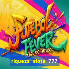 riqueza slots 777 paga mesmo